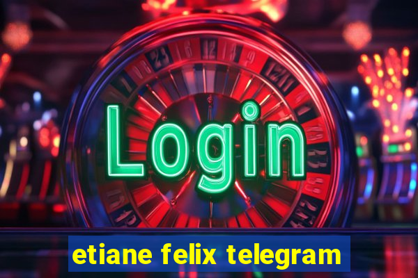 etiane felix telegram